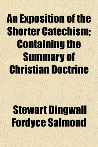 9781151885487: An Exposition of the Shorter Catechism; Containing the Summary of Christian Doctrine
