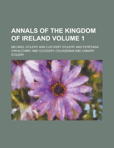 Annals of the Kingdom of Ireland Volume 1 (9781151888242) by O'Clery, Michael