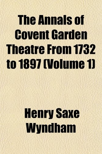 Beispielbild fr The Annals of Covent Garden Theatre, from 1732 to 1897 (Volume 1) zum Verkauf von AwesomeBooks