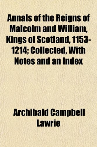 9781151889836: Annals of the Reigns of Malcolm and William, Kings of Scotland, 1153-1214; Collected, With Notes and an Index