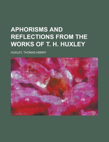 Aphorisms and Reflections from the Works of T. H. Huxley (9781151893901) by Huxley, Thomas Henry