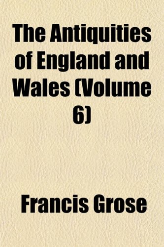 The Antiquities of England and Wales (Volume 6) (9781151894717) by Grose, Francis