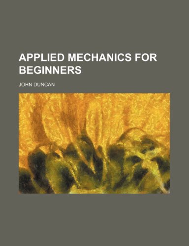 Applied mechanics for beginners (9781151896667) by Duncan, John