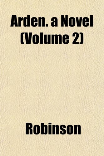 Arden. a Novel (Volume 2) (9781151897022) by Robinson
