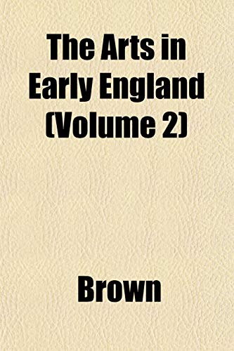 The Arts in Early England (Volume 2) (9781151899842) by Brown