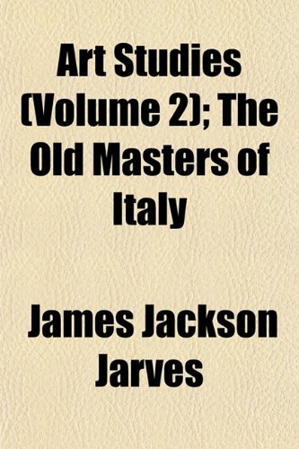 Art Studies (Volume 2); The Old Masters of Italy (9781151900029) by Jarves, James Jackson