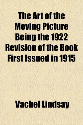 The Art of the Moving Picture Being the 1922 Revision of the Book First Issued in 1915 (9781151901095) by Lindsay, Vachel