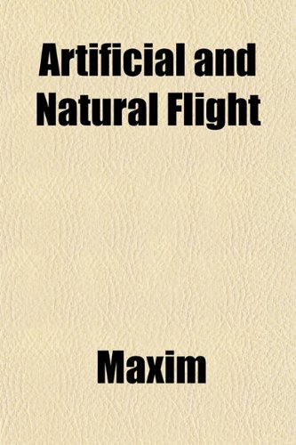 Artificial and Natural Flight (9781151901613) by Maxim