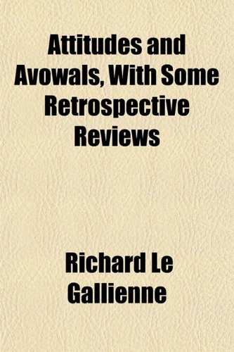 Attitudes and Avowals, With Some Retrospective Reviews (9781151902603) by Le Gallienne, Richard