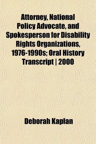 Attorney, National Policy Advocate, and Spokesperson for Disability Rights Organizations, 1976-1990s; Oral History Transcript | 2000 (9781151902726) by Kaplan, Deborah