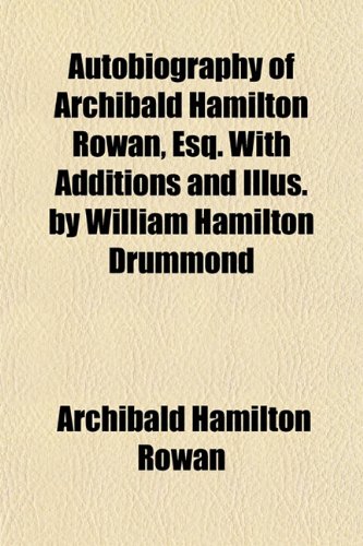 9781151905550: Autobiography of Archibald Hamilton Rowan, Esq. With Additions and Illus. by William Hamilton Drummond