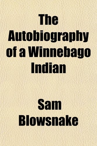 The Autobiography of a Winnebago Indian (9781151906960) by Blowsnake, Sam