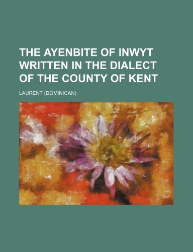 The ayenbite of inwyt written in the dialect of the county of Kent (9781151907769) by Laurent