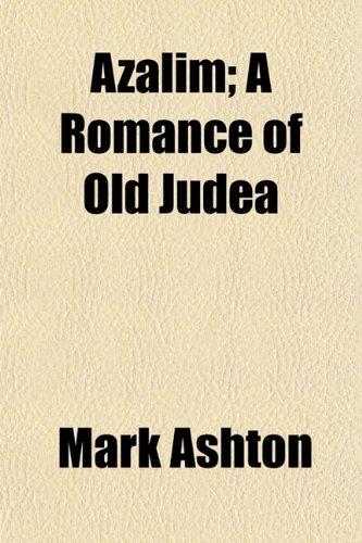 Azalim; A Romance of Old Judea (9781151908001) by Ashton, Mark