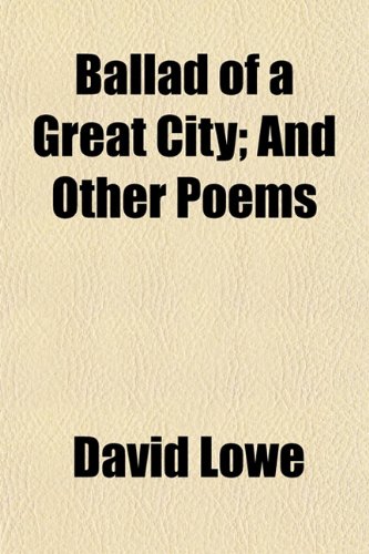 Ballad of a Great City; And Other Poems (9781151909510) by Lowe, David