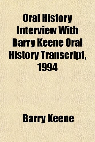 Oral History Interview With Barry Keene Oral History Transcript, 1994 (9781151910707) by Keene, Barry