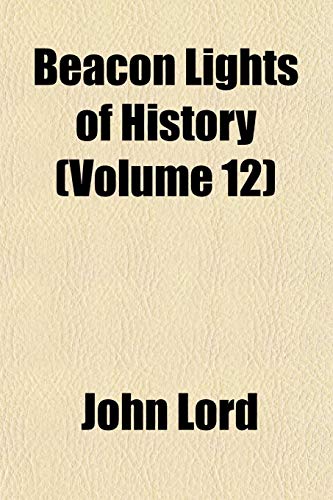 Beacon Lights of History (Volume 12) (9781151911414) by Lord, John