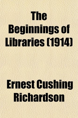 The Beginnings of Libraries (1914) (9781151912510) by Richardson, Ernest Cushing