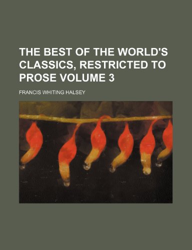 The best of the world's classics, restricted to prose Volume 3 (9781151914774) by Halsey, Francis Whiting