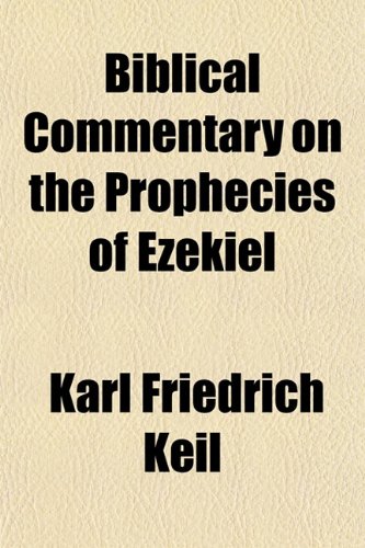 Biblical Commentary on the Prophecies of Ezekiel (9781151916716) by Keil, Karl Friedrich