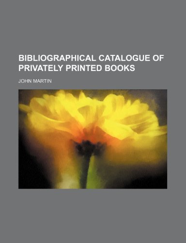 Bibliographical catalogue of privately printed books (9781151917362) by Martin, John