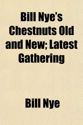 9781151917867: Bill Nye's Chestnuts Old and New; Latest Gathering