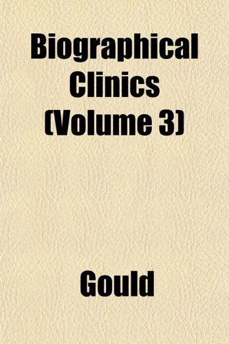 Biographical Clinics (Volume 3) (9781151919243) by Gould