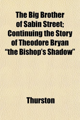 The Big Brother of Sabin Street; Continuing the Story of Theodore Bryan "the Bishop's Shadow" (9781151919328) by Thurston