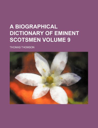 A biographical dictionary of eminent Scotsmen Volume 9 (9781151919663) by Thomson, Thomas