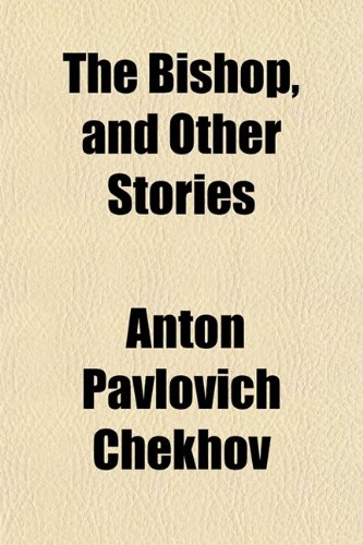 The Bishop, and Other Stories (9781151922540) by Chekhov, Anton Pavlovich