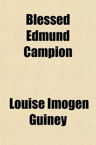 Blessed Edmund Campion (9781151924186) by Guiney, Louise Imogen