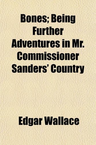 Bones; Being Further Adventures in Mr. Commissioner Sanders' Country (9781151925732) by Wallace, Edgar