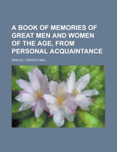 A Book of Memories of Great Men and Women of the Age, from Personal Acquaintance (9781151926760) by Hall, James Ed.; Hall, Samuel Carter; Hall, James Ed