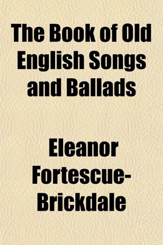 The Book of Old English Songs and Ballads (9781151927392) by Fortescue-Brickdale, Eleanor