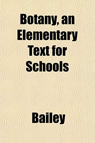 Botany, an Elementary Text for Schools (9781151927408) by Bailey