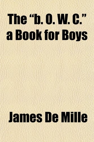 The "b. O. W. C." a Book for Boys (9781151928467) by De Mille, James
