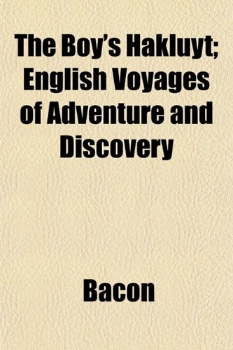 The Boy's Hakluyt; English Voyages of Adventure and Discovery (9781151929280) by Bacon