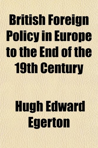 British Foreign Policy in Europe to the End of the 19th Century (9781151933713) by Egerton, Hugh Edward
