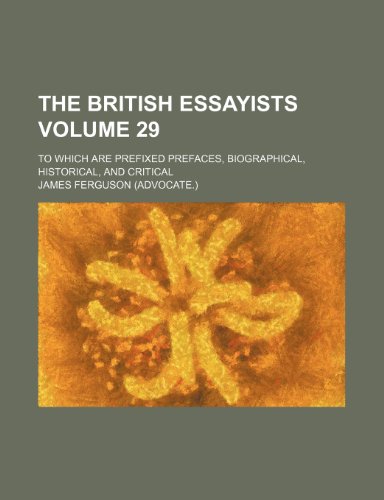 The British essayists Volume 29; to which are prefixed prefaces, biographical, historical, and critical (9781151934420) by Ferguson, James