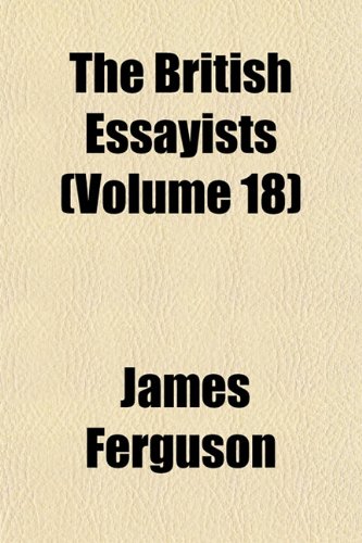 The British Essayists (Volume 18) (9781151934864) by Ferguson, James