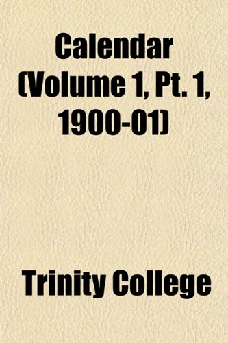 Calendar (Volume 1, Pt. 1, 1900-01) (9781151942555) by College, Trinity