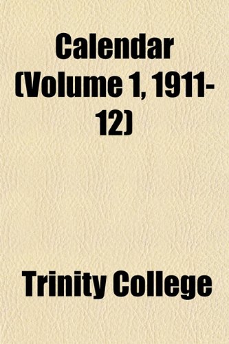 Calendar (Volume 1, 1911-12) (9781151942852) by College, Trinity