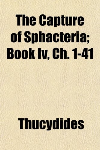 The Capture of Sphacteria; Book Iv, Ch. 1-41 (9781151948977) by Thucydides