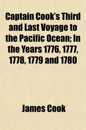 Captain Cook's Third and Last Voyage to the Pacific Ocean; In the Years 1776, 1777, 1778, 1779 and 1780 (9781151949936) by Cook, James