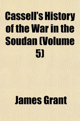 Cassell's History of the War in the Soudan (Volume 5) (9781151951045) by Grant, James