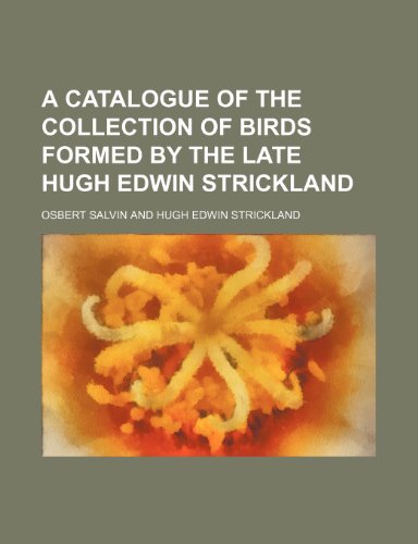 A catalogue of the collection of birds formed by the late Hugh Edwin Strickland (9781151952806) by Salvin, Osbert