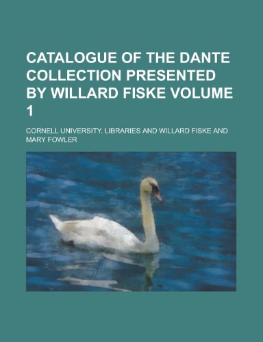 Catalogue of the Dante Collection Presented by Willard Fiske (Volume 2) (9781151953377) by Libraries, Cornell University