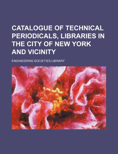 Catalogue of technical periodicals, libraries in the city of New York and vicinity (9781151953841) by Library, Engineering Societies