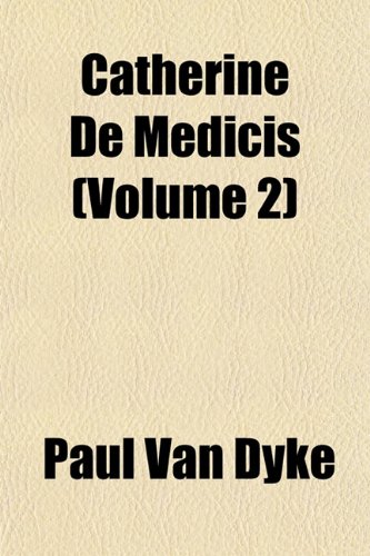 Catherine De MÃ©dicis (Volume 2) (9781151955876) by Van Dyke, Paul