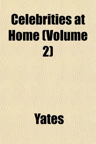 Celebrities at Home (Volume 2) (9781151958990) by Yates